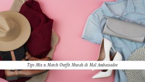 Tips Mix n Match Outfit